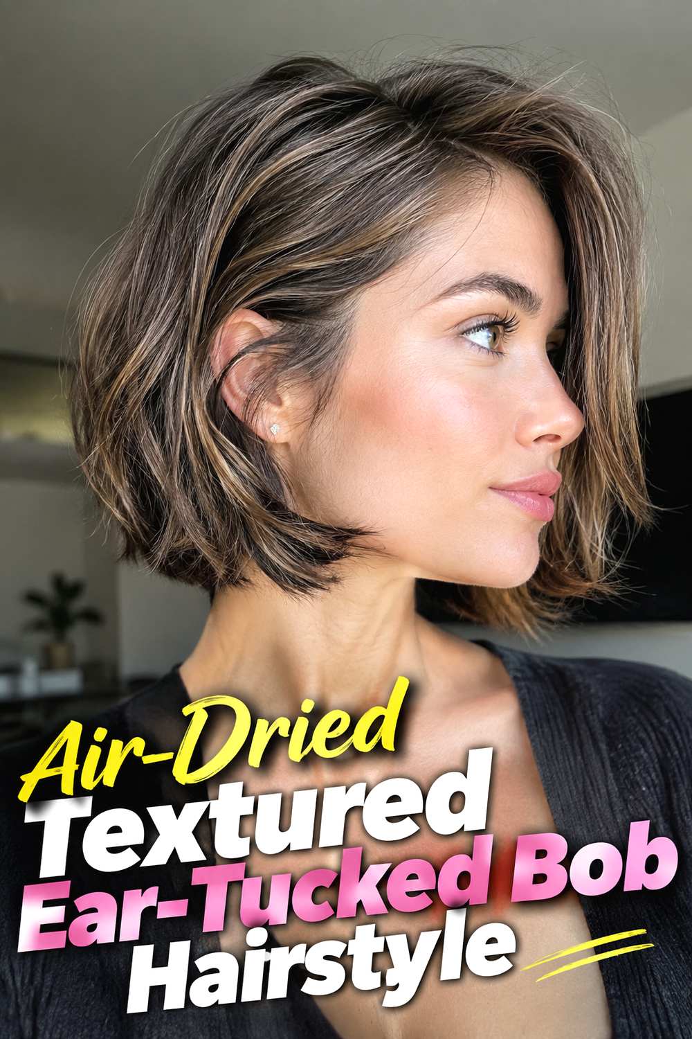 5. Air Dried Textured Ear Tucked Bob Hairstyle