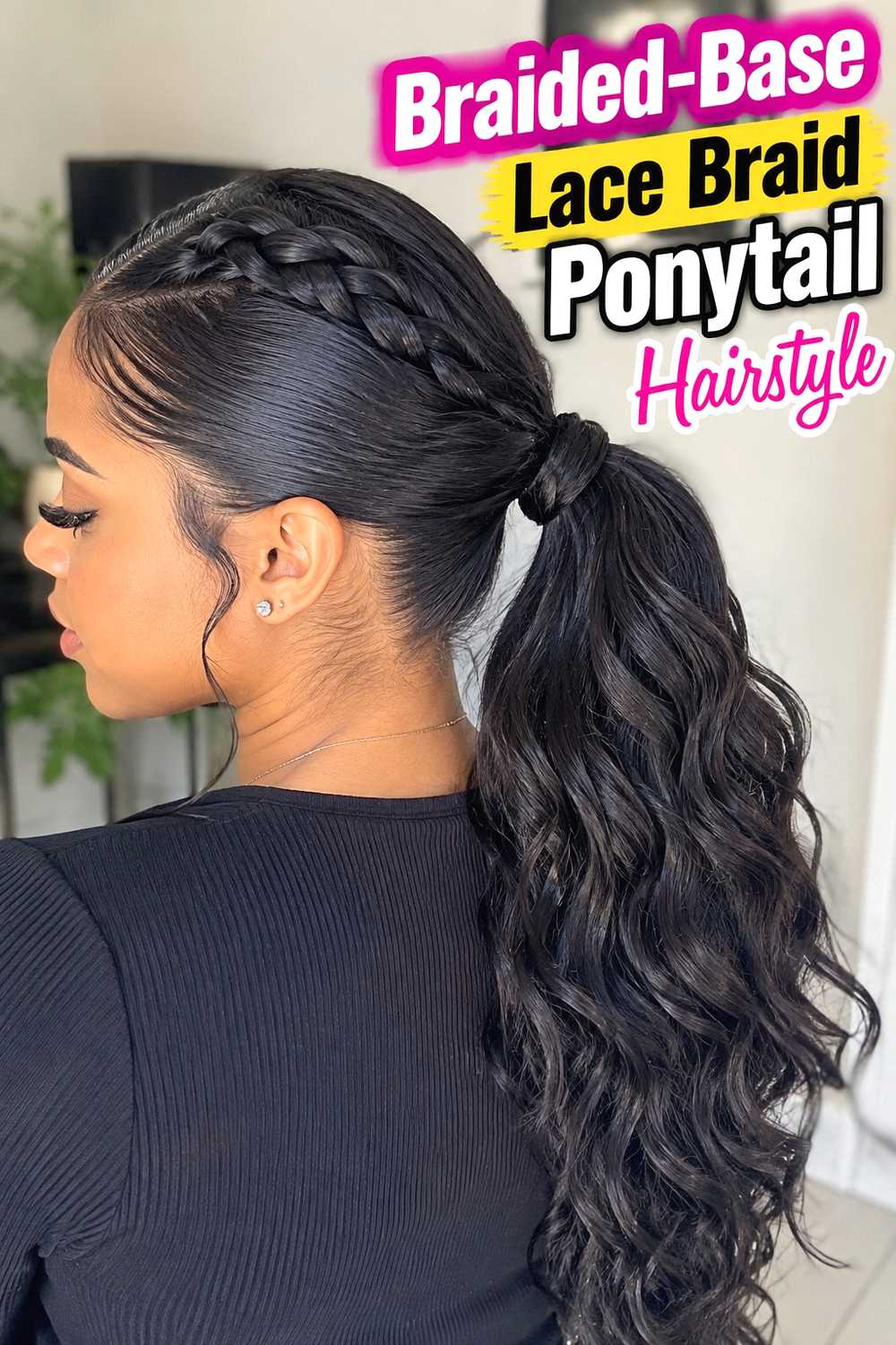 19. Braided Base Lace Braid Ponytail Hairstyle