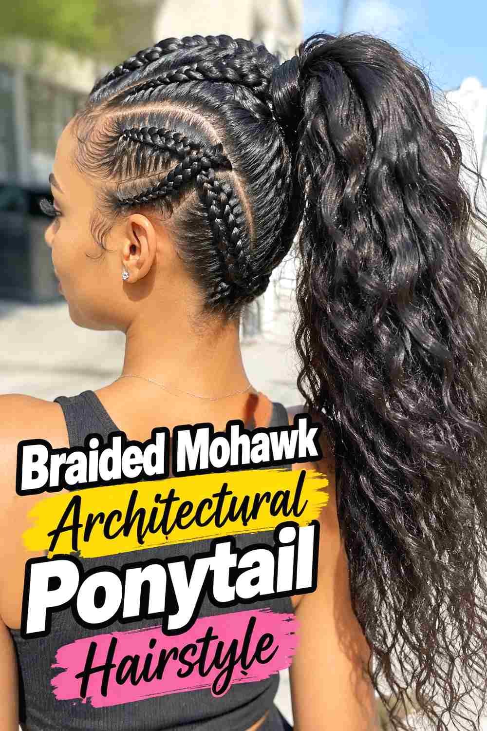 7. Braided Mohawk Architectural Ponytail Hairstyle