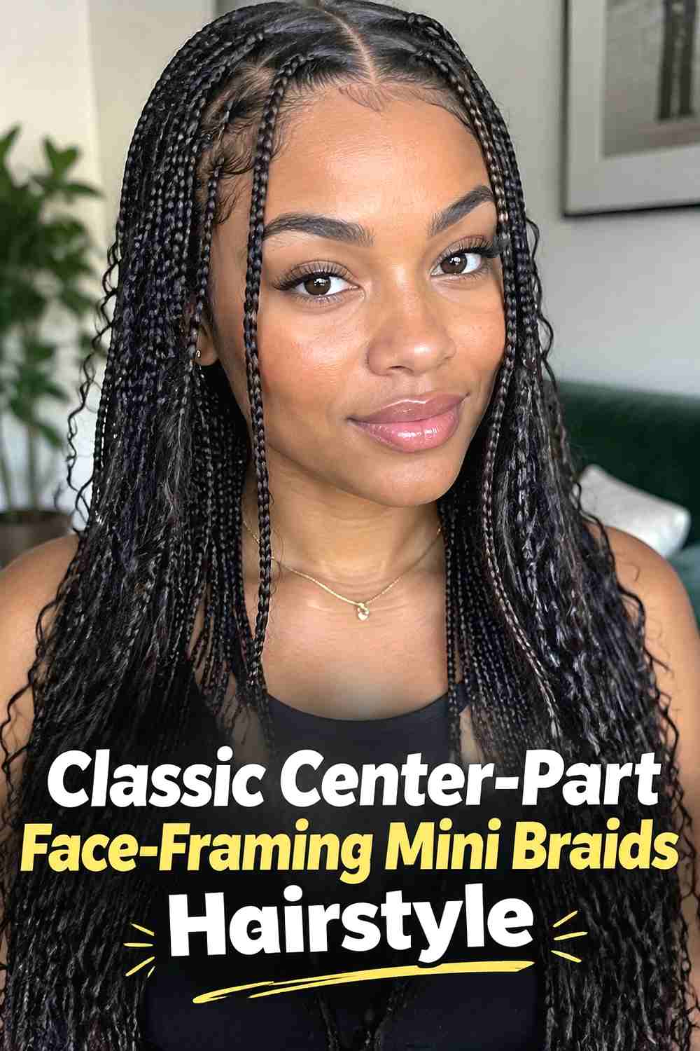 1. Classic Center Part Face Framing Mini Braids Hairstyle