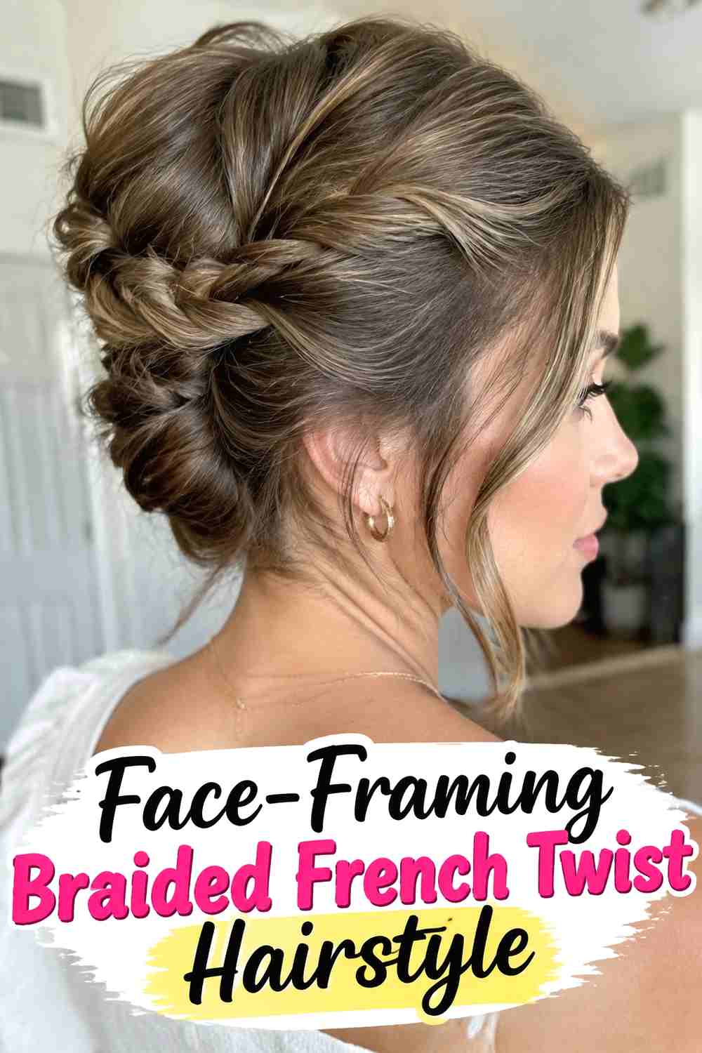 9. Face Framing Braided French Twist Hairstyle