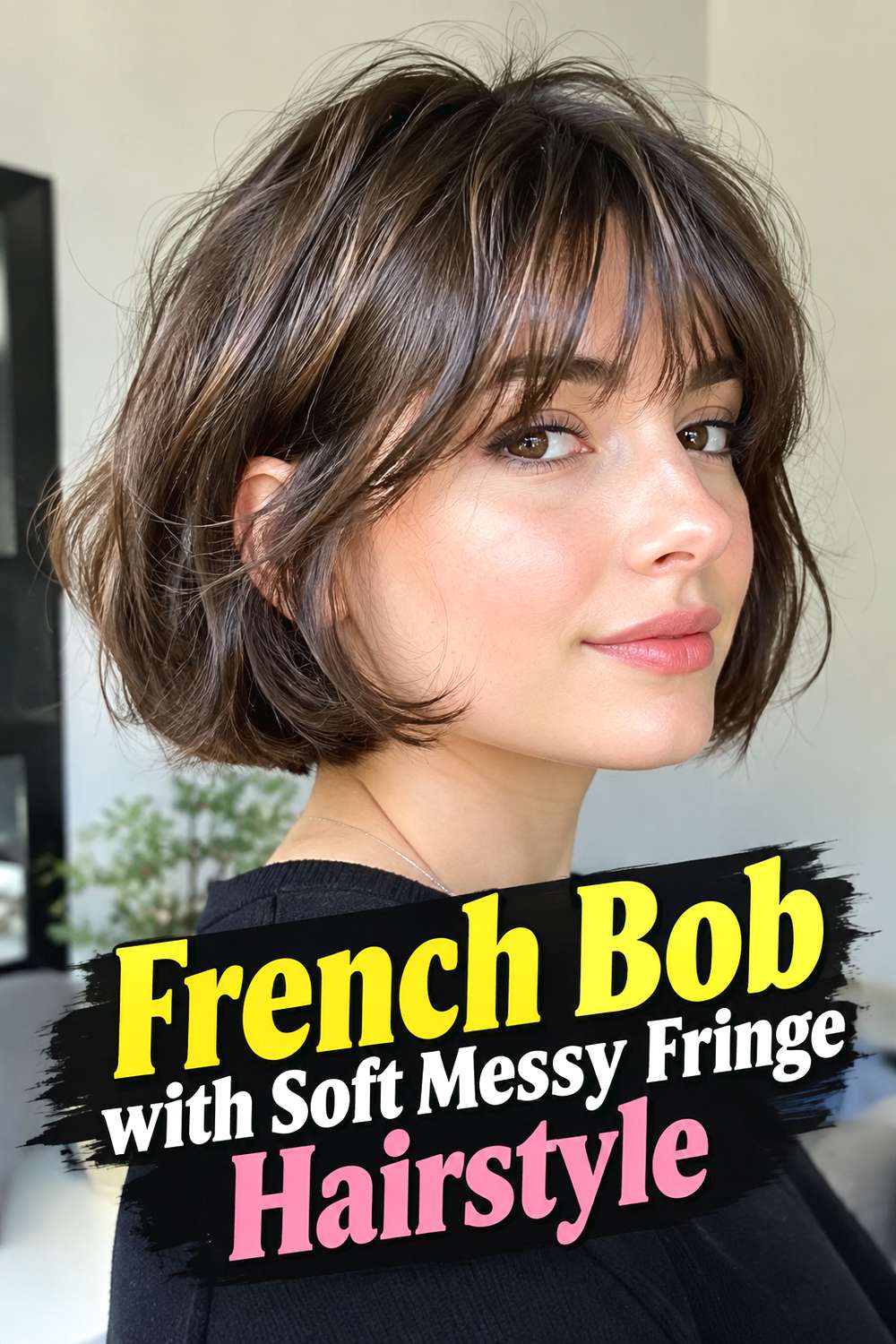 French Bob with Soft Messy Fringe Hairstyle