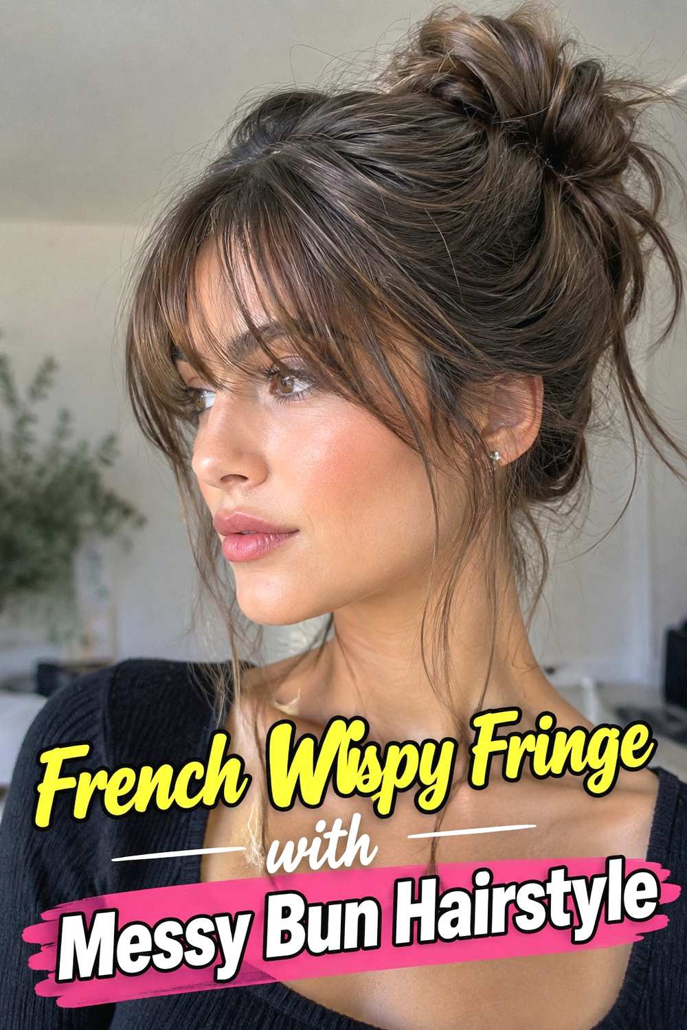 14. French Wispy Fringe With Messy Bun Hairstyle