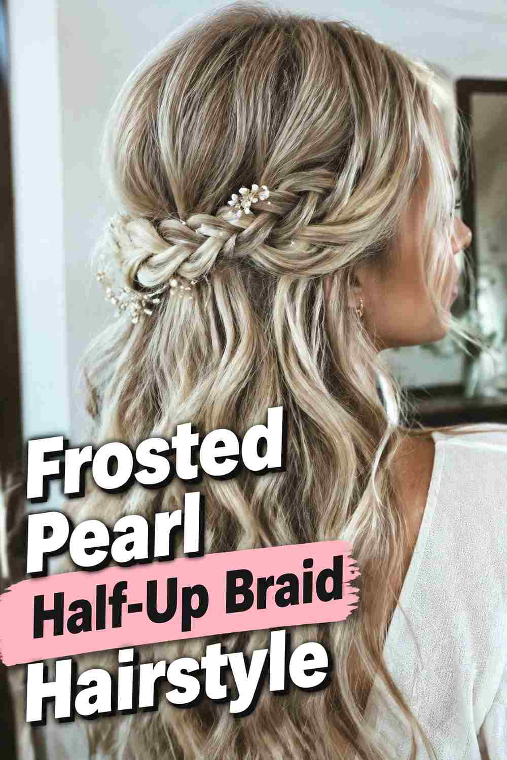 10. Frosted Pearl Half Up Braid Hairstyle