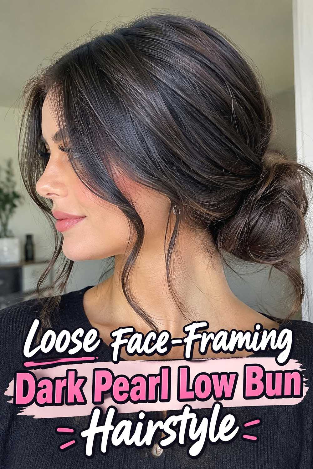 5. Loose Face Framing Dark Pearl Low Bun Hairstyle