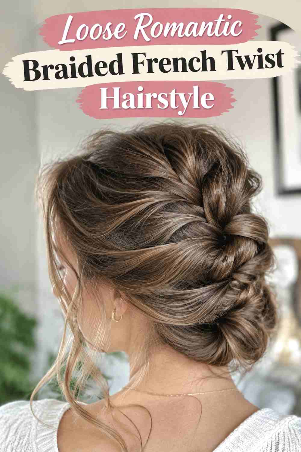 7. Loose Romantic Braided French Twist Hairstyle