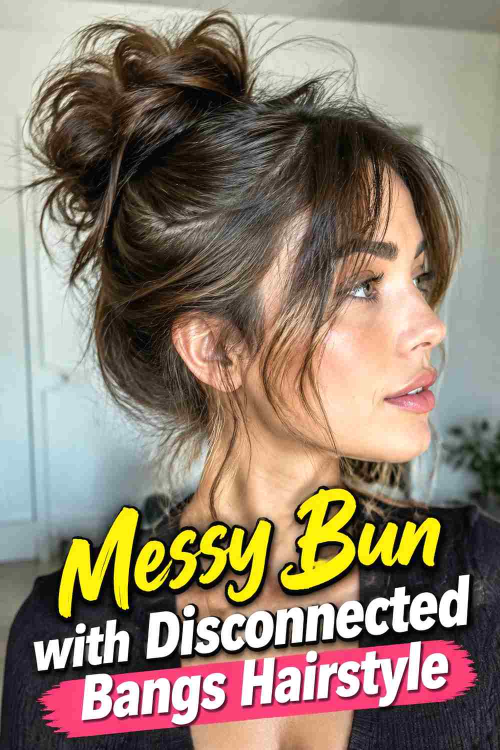 2. Messy Bun With Disconnected Bangs Hairstyle