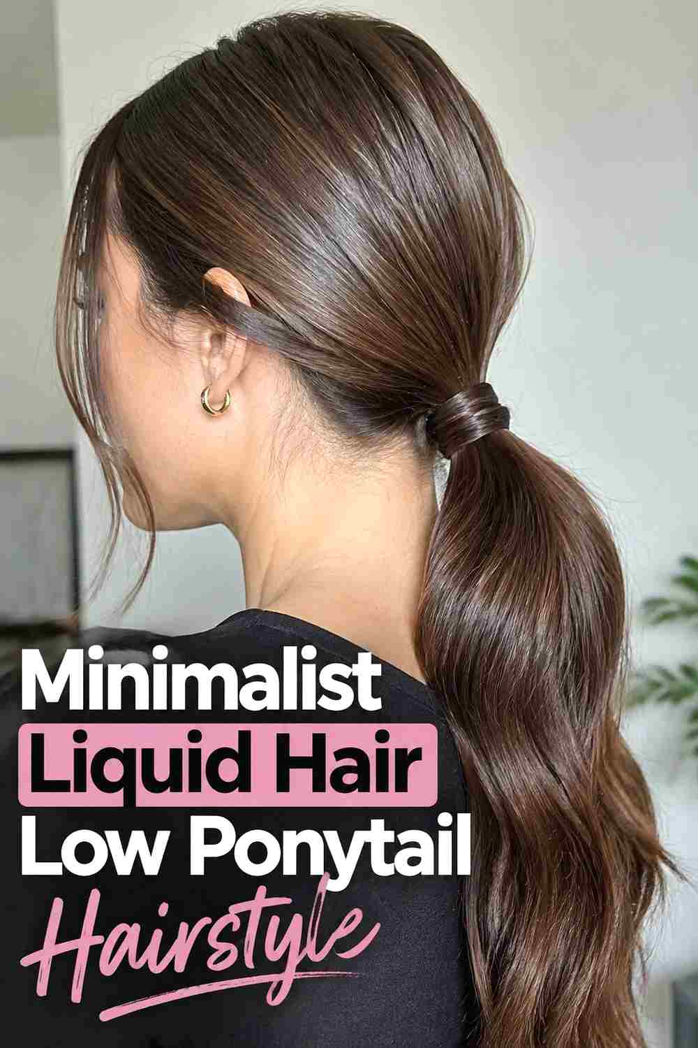 16. Minimalist Liquid Hair Low Ponytail Hairstyle