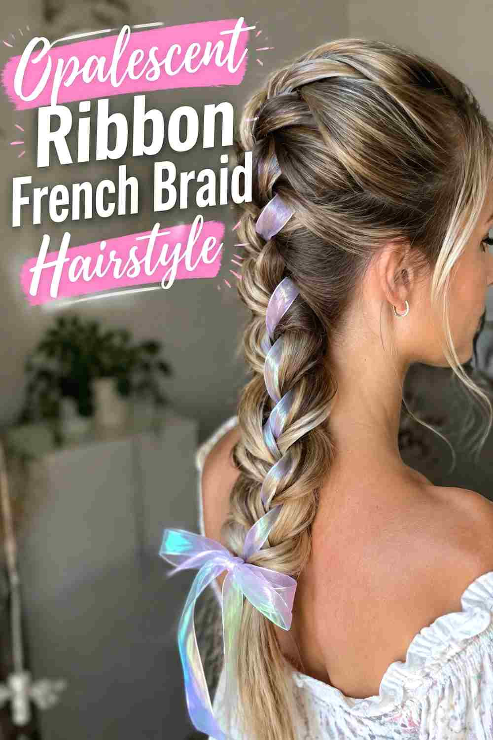 7. Opalescent Ribbon French Braid Hairstyle