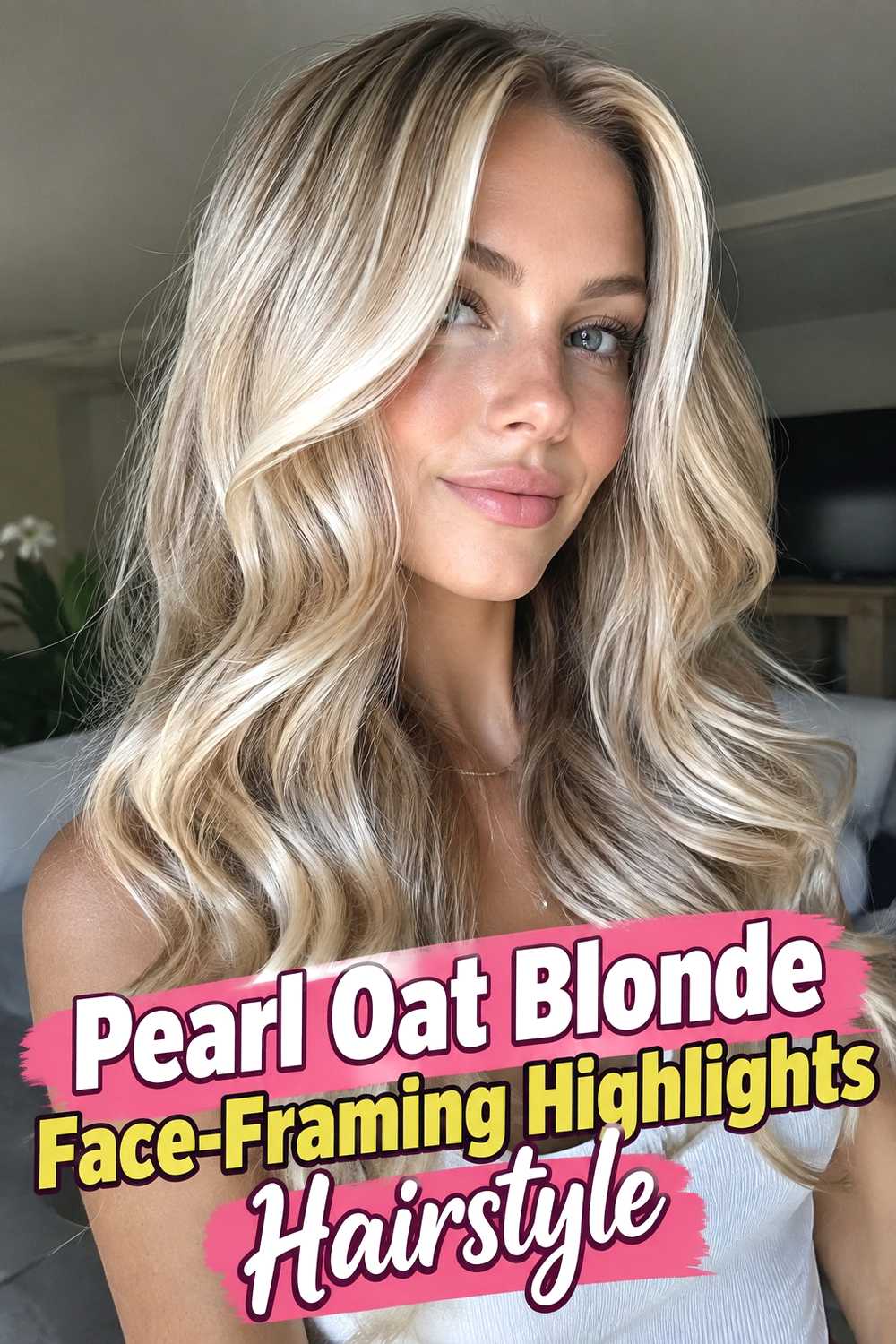 7. Pearl Oat Blonde Face Framing Highlights Hairstyle
