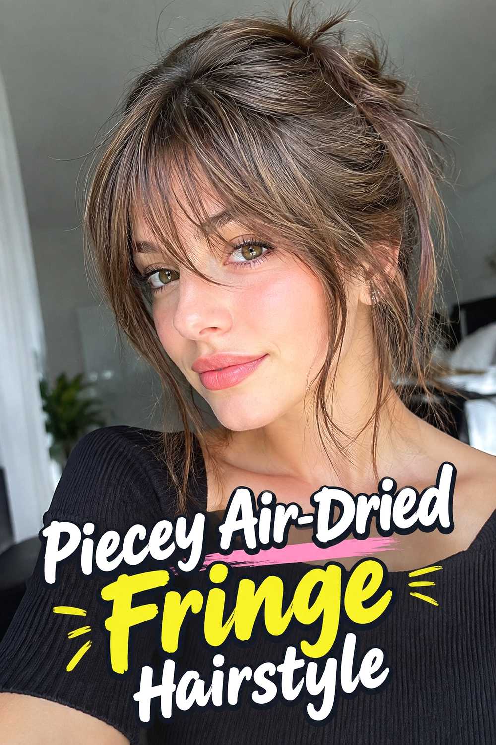 7. Piecey Air Dried Fringe Hairstyle