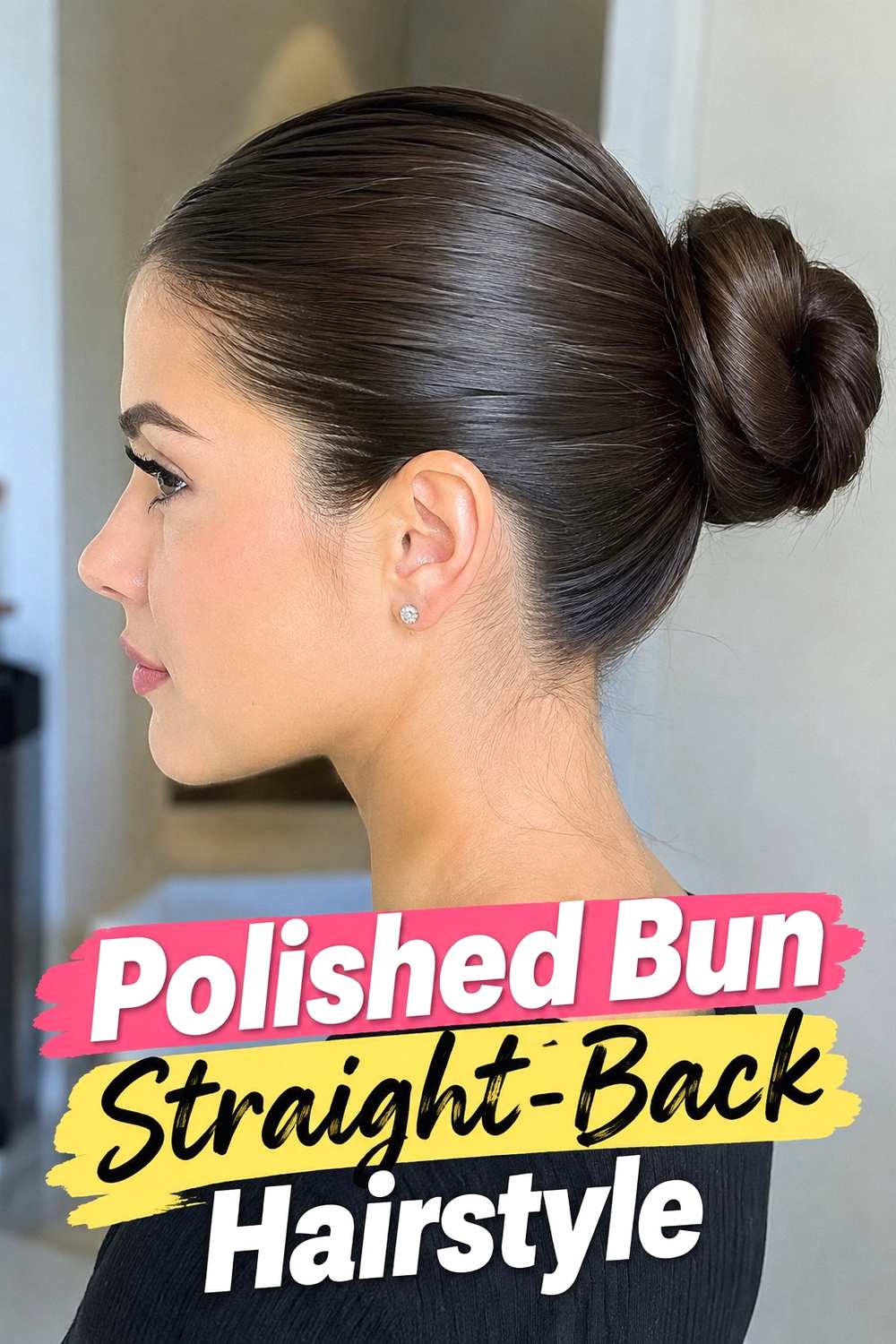 7. Polished Bun Straight Back Hairstyle