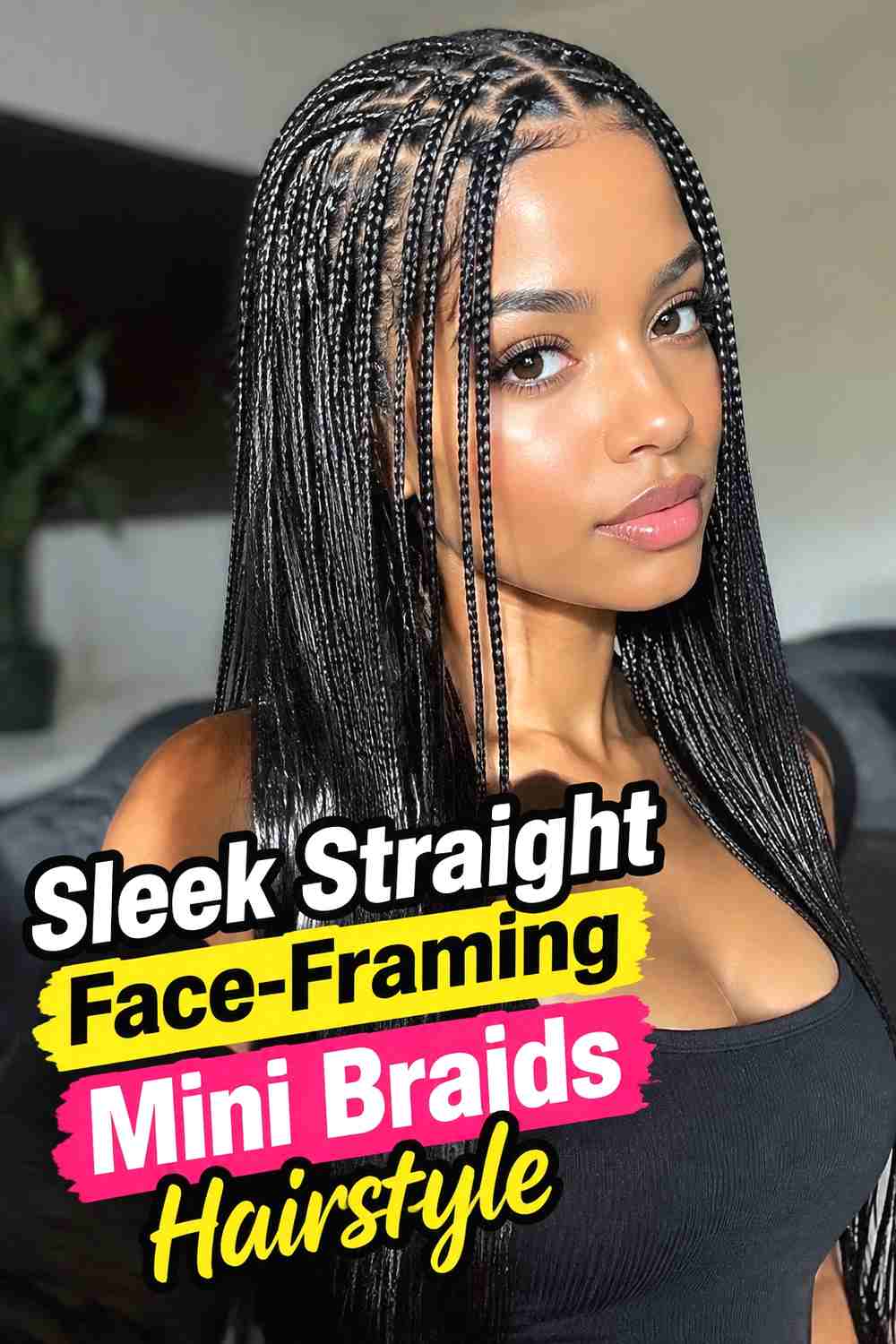 5. Sleek Straight Face Framing Mini Braids Hairstyle