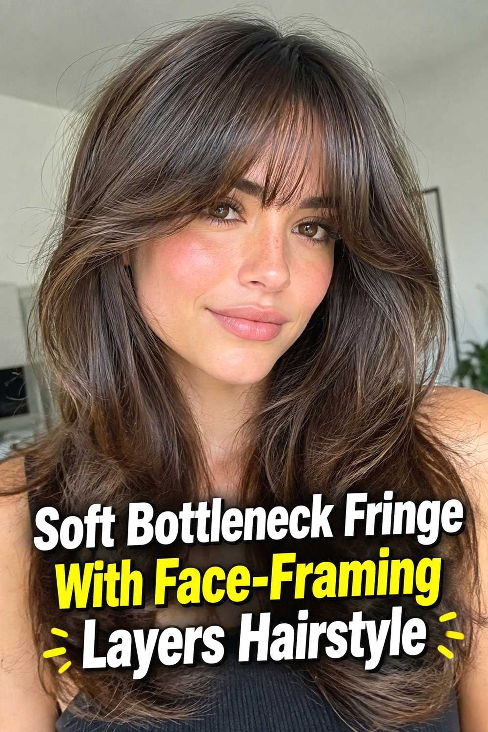 3. Soft Bottleneck Fringe With Face Framing Layers Hairstyle