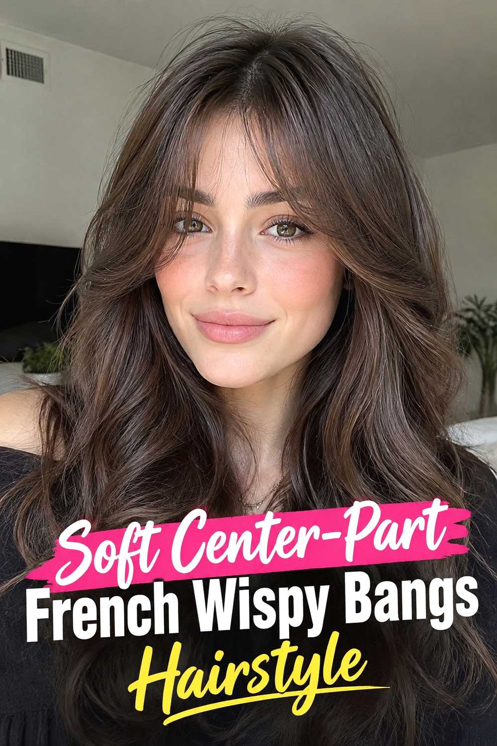 5. Soft Center Part French Wispy Bangs Hairstyle