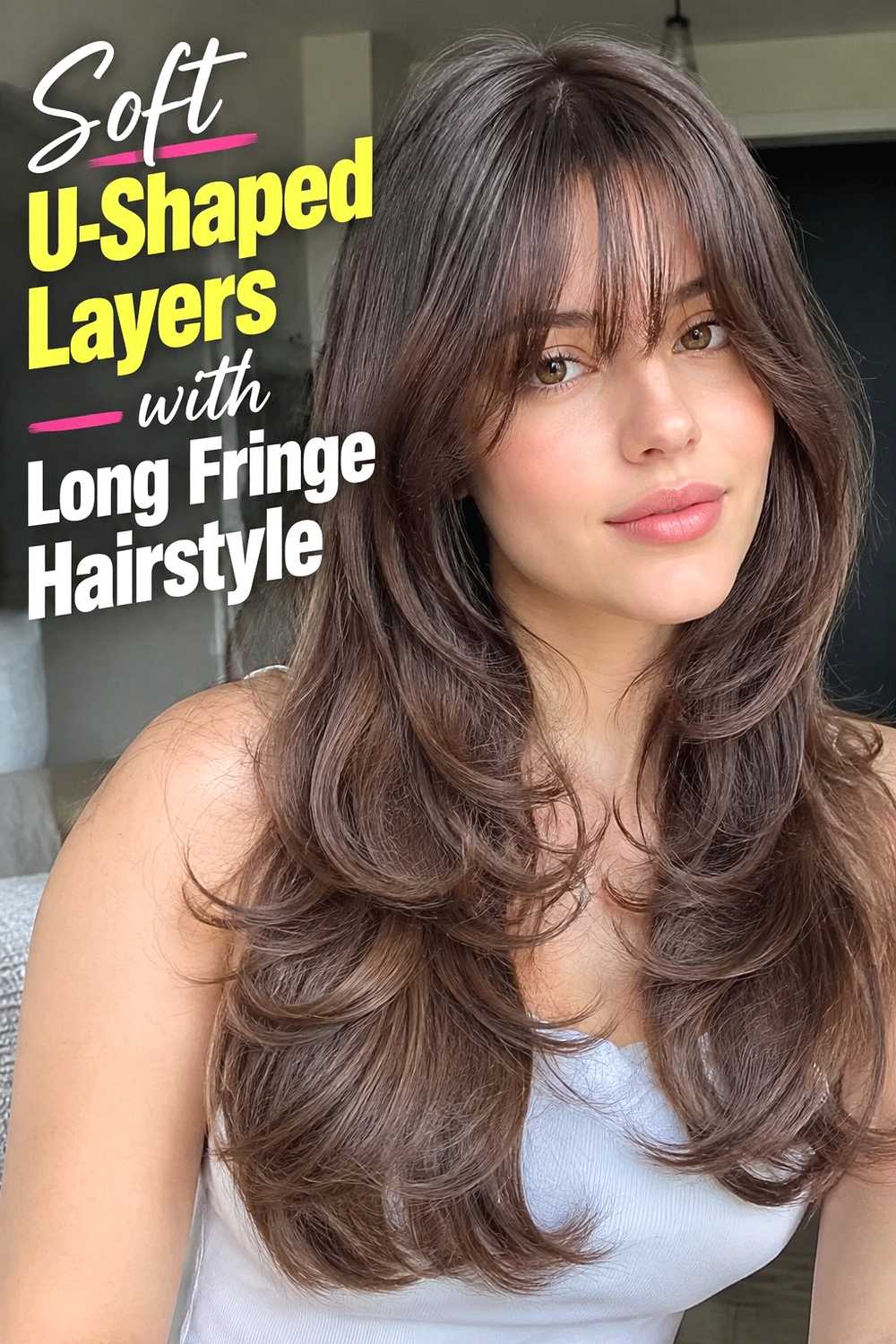 11. Soft U Shaped Layers With Long Fringe Hairstyle
