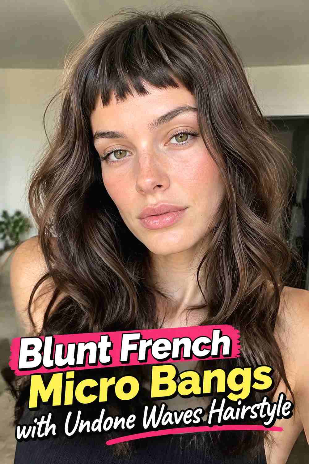 4. Blunt French Micro Bangs With Undone Waves Hairstyle