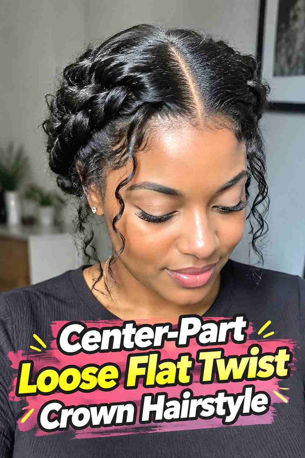 3. Center Part Loose Flat Twist Crown Hairstyle