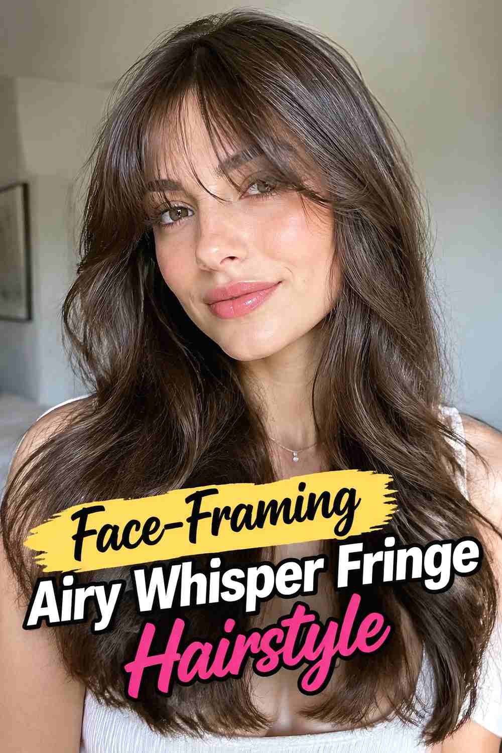10. Face Framing Airy Whisper Fringe Hairstyle