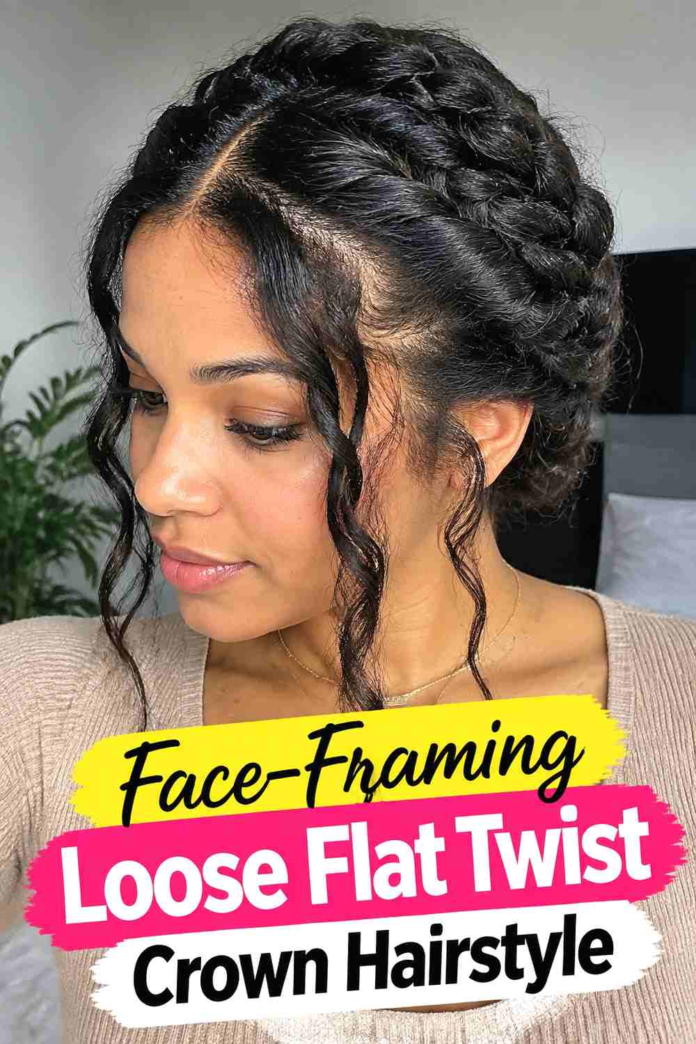 4. Face Framing Loose Flat Twist Crown Hairstyle