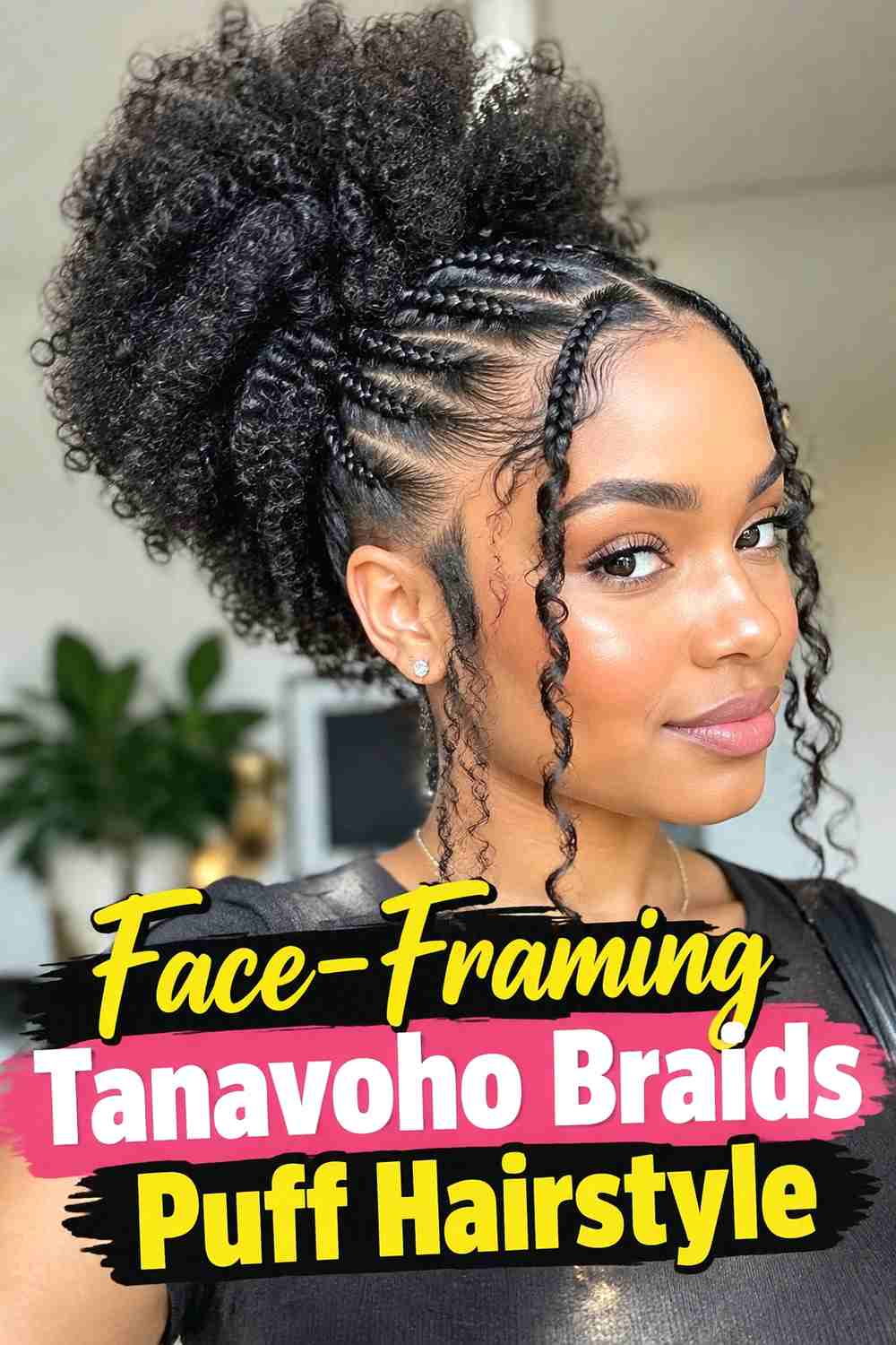 9. Face Framing Tanavoho Braids Puff Hairstyle