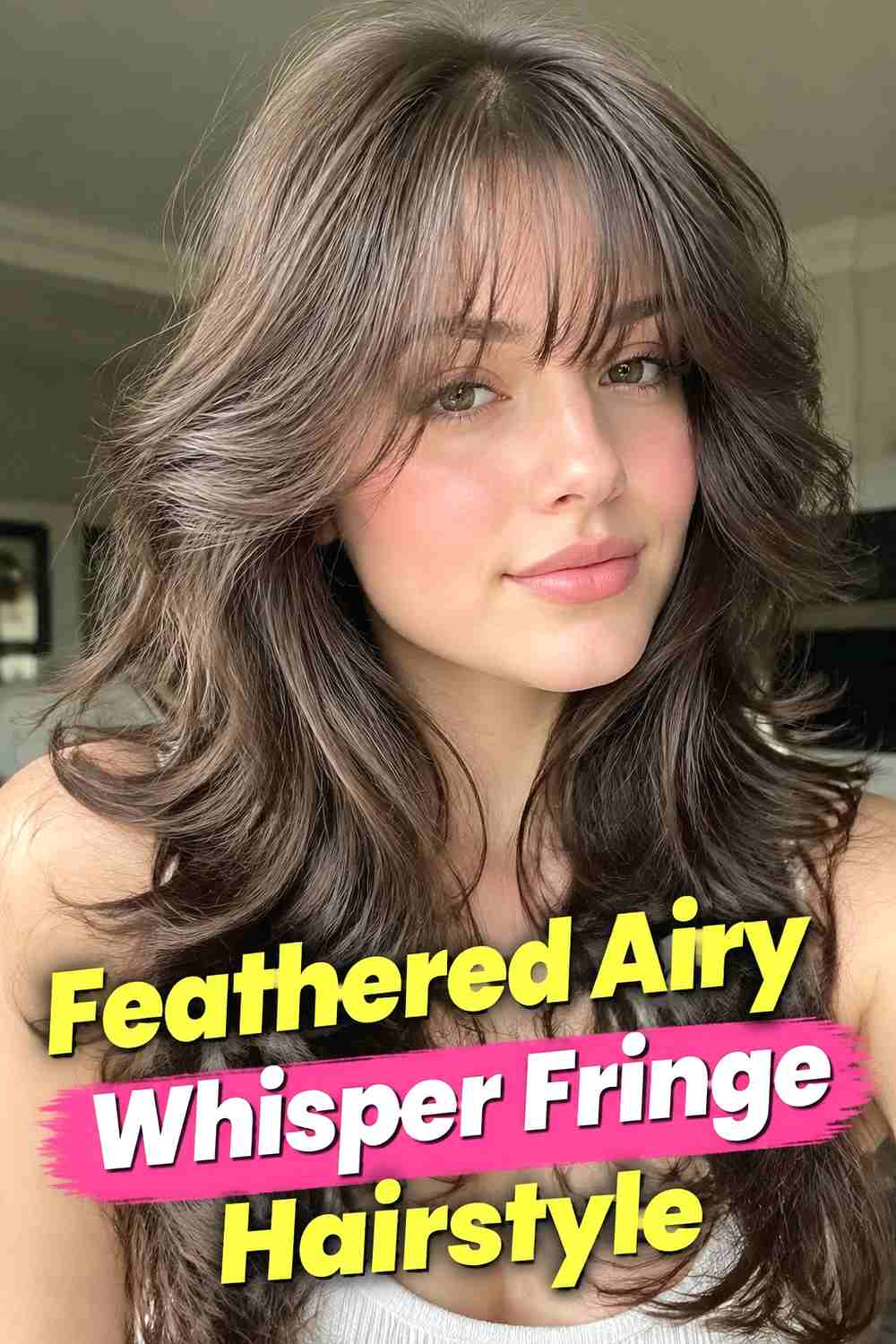 8. Feathered Airy Whisper Fringe Hairstyle