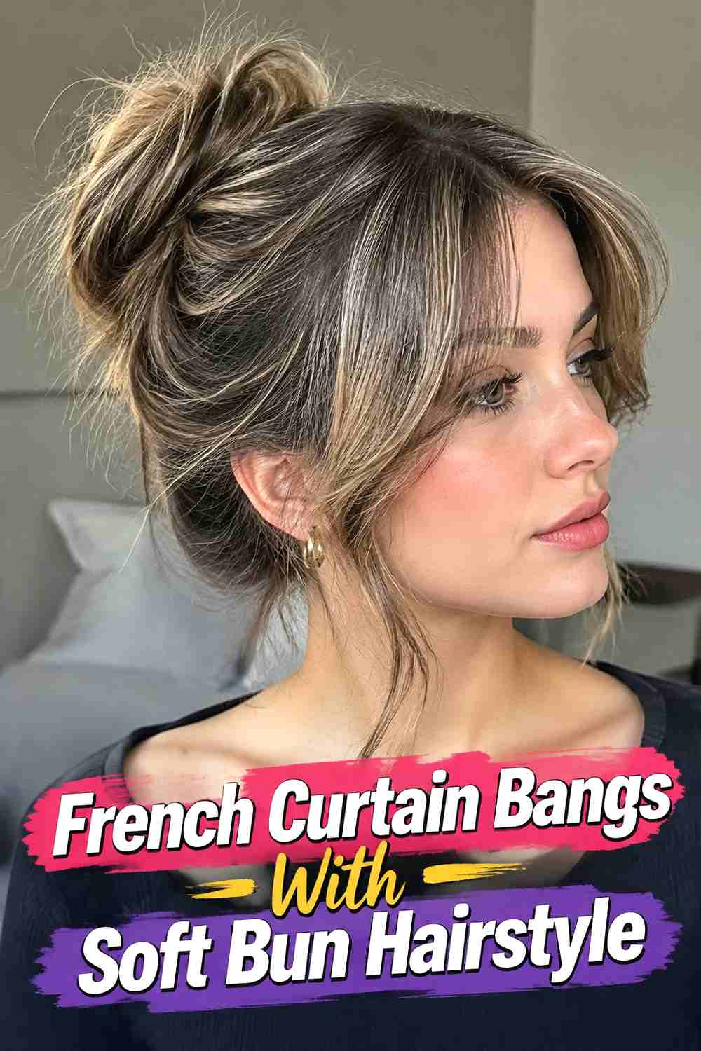 7. French Curtain Bangs With Soft Bun Hairstyle