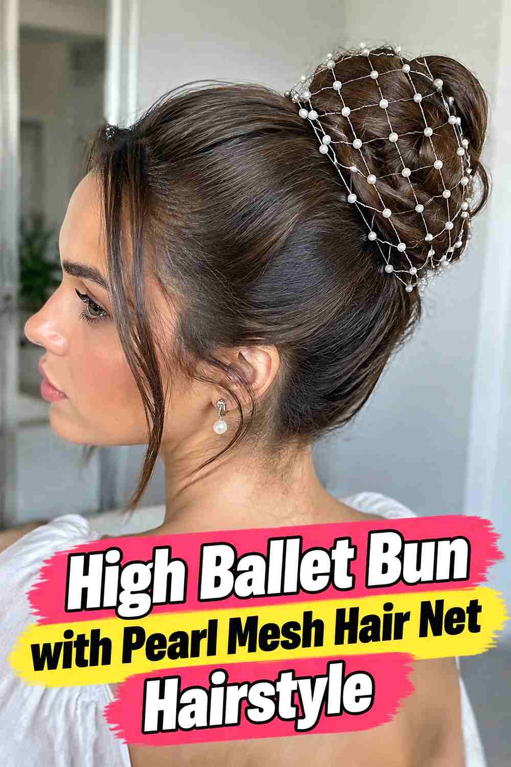 7. High Ballet Bun With Pearl Mesh Hair Net Hairstyle