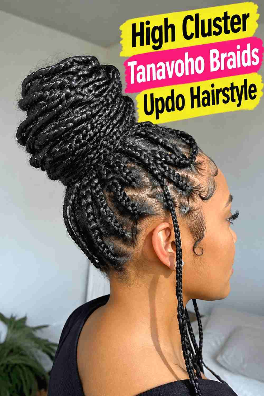 2. High Cluster Tanavoho Braids Updo Hairstyle