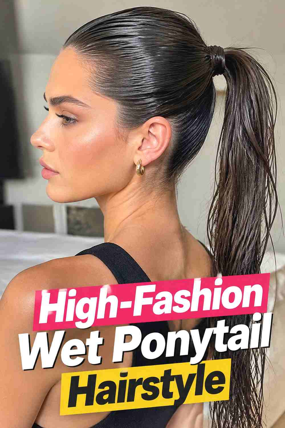 7. High Fashion Wet Ponytail Hairstyle