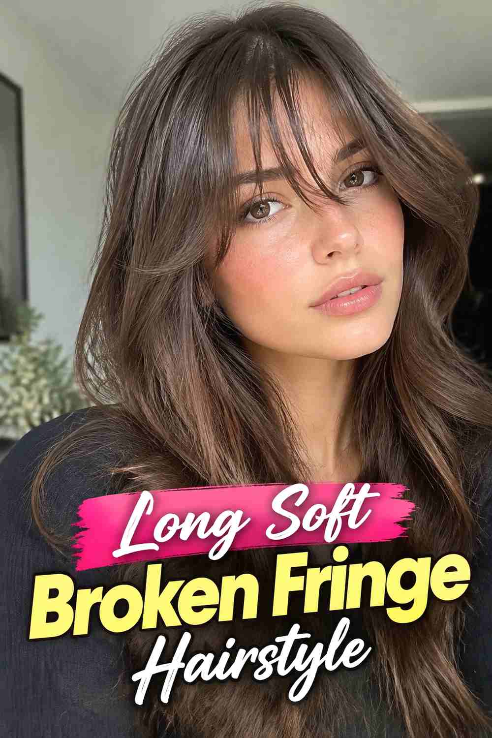 3. Long Soft Broken Fringe Hairstyle