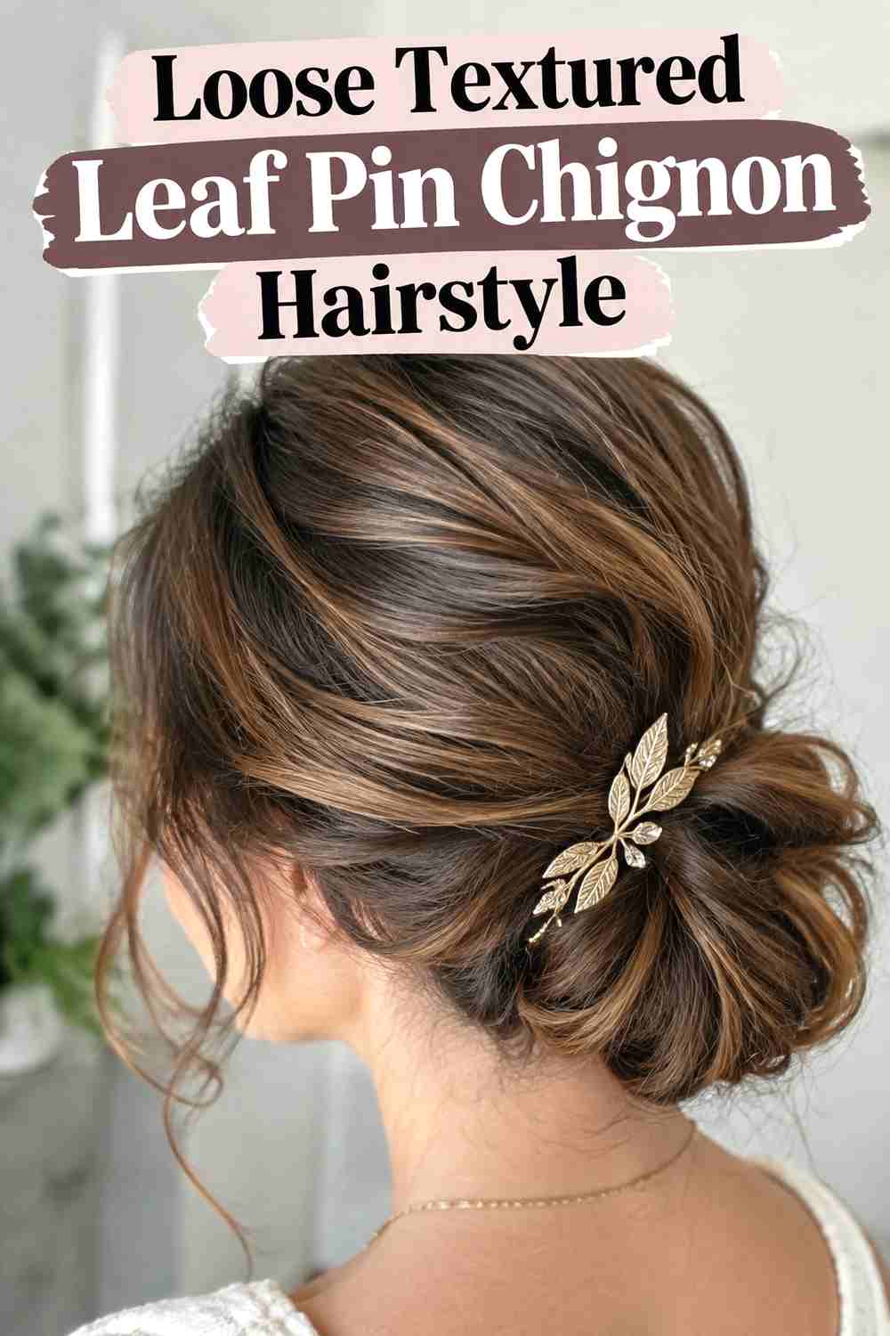 4. Loose Textured Leaf Pin Chignon Hairstyle