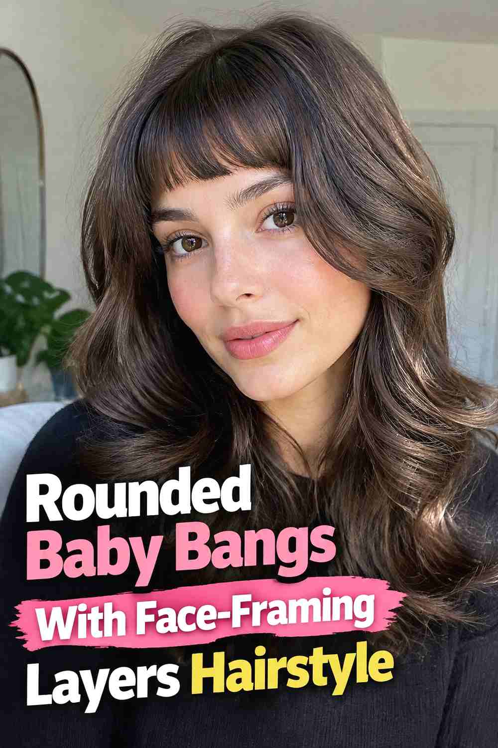 10. Rounded Baby Bangs With Face Framing Layers Hairstyle