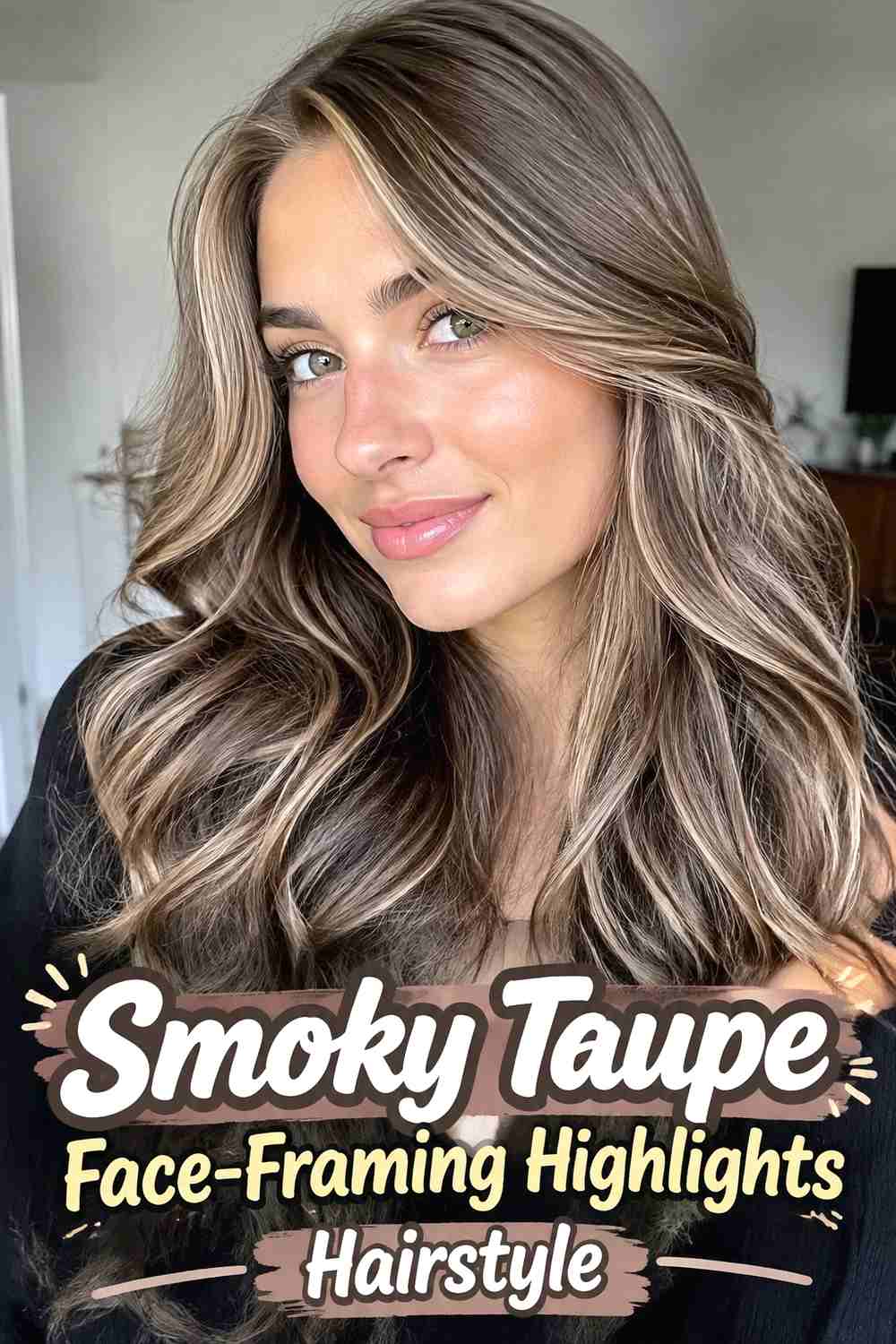 13. Smoky Taupe Face Framing Highlights Hairstyle