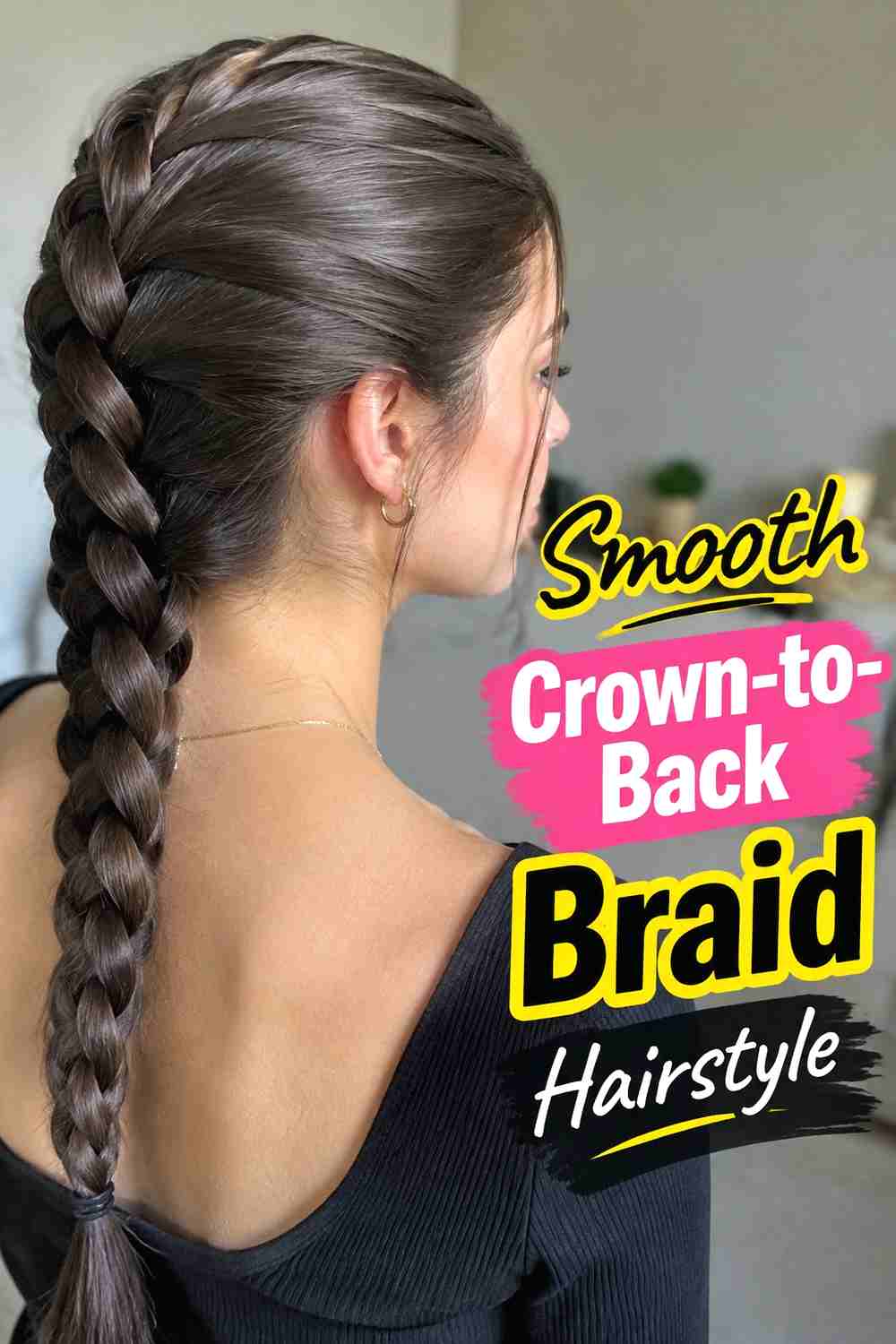 11. Smooth Crown To Back Braid Hairstyle