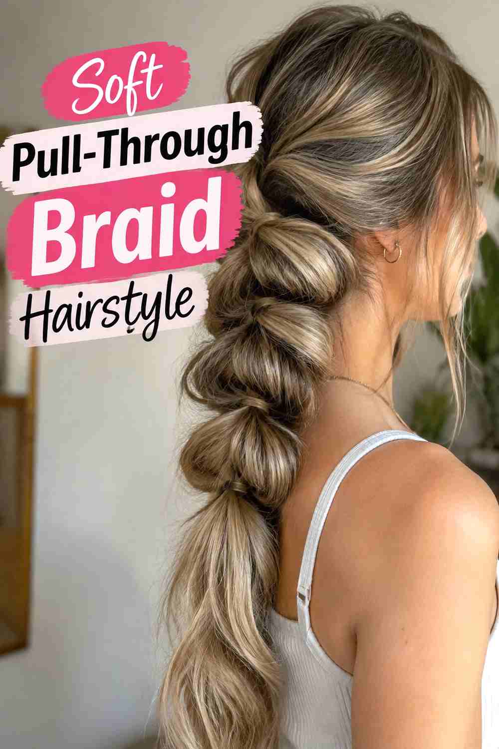 19. Soft Pull Through Braid Hairstyle