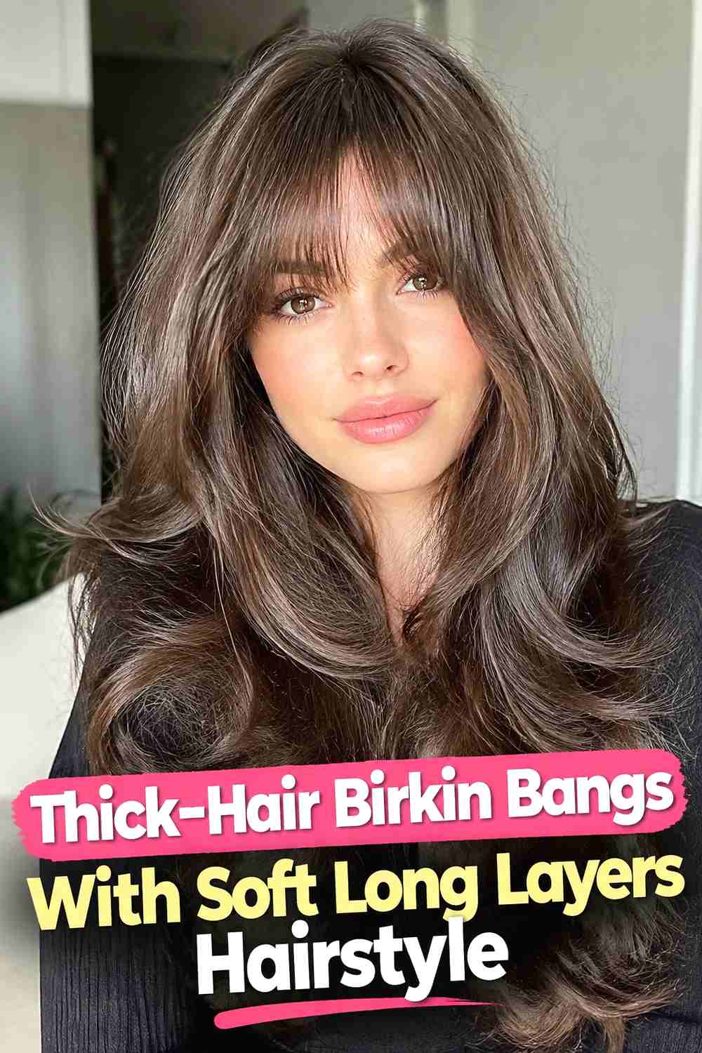 13. Thick Hair Birkin Bangs With Soft Long Layers Hairstyle