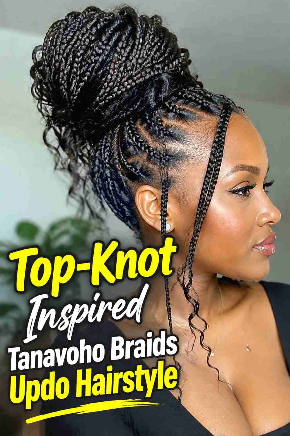 7. Top Knot Inspired Tanavoho Braids Updo Hairstyle