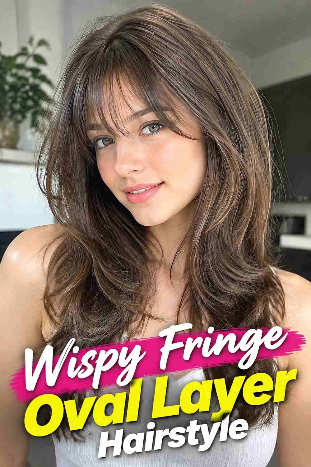 8. Wispy Fringe Oval Layer Hairstyle